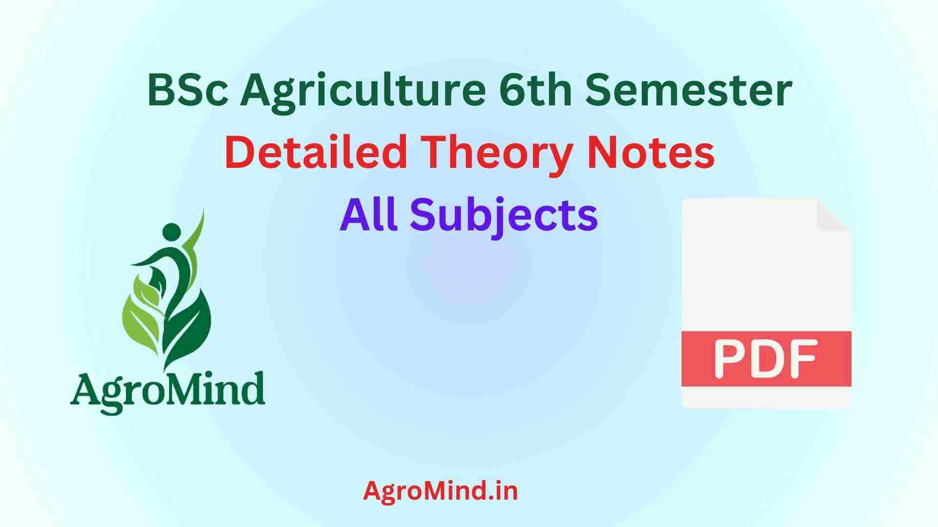 BSc Agriculture 6th Semester Detailed Theory Notes, AgroMind