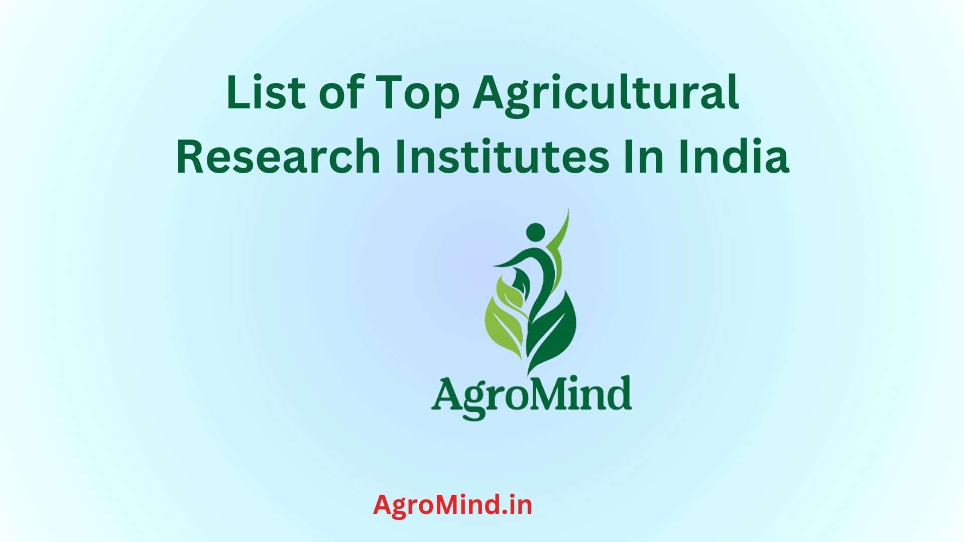 List of Top Agricultural Research Institutes In India, AgroMind